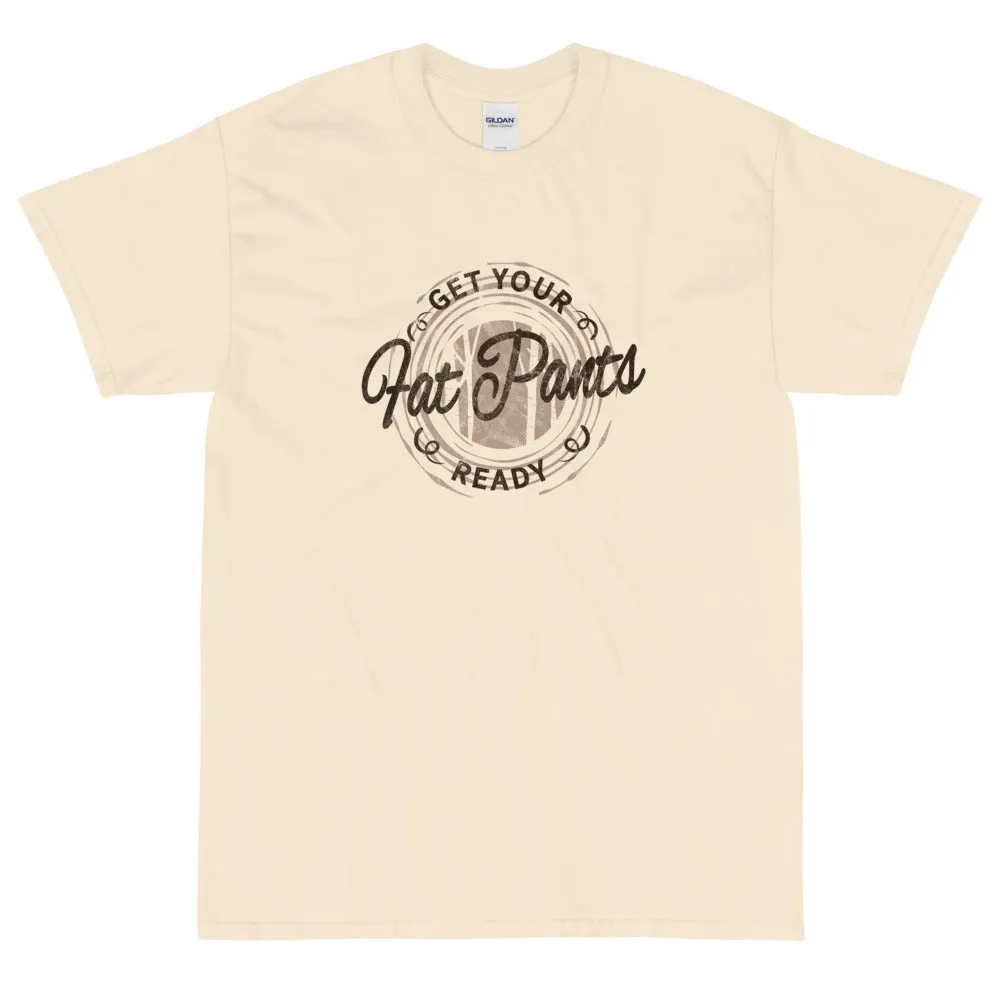 Get your fat pants ready t-shirt