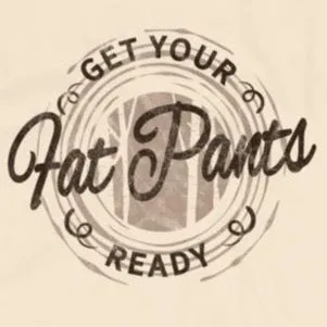 Get your fat pants ready t-shirt