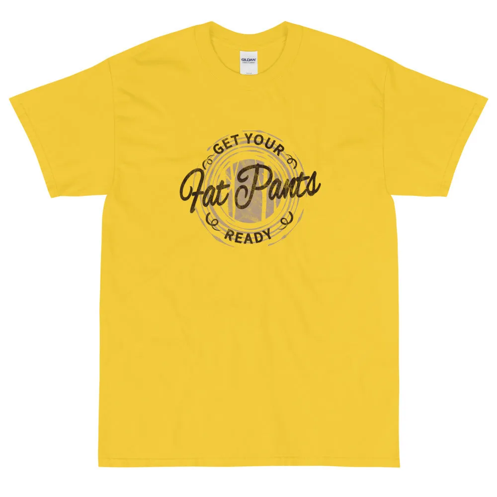Get your fat pants ready t-shirt