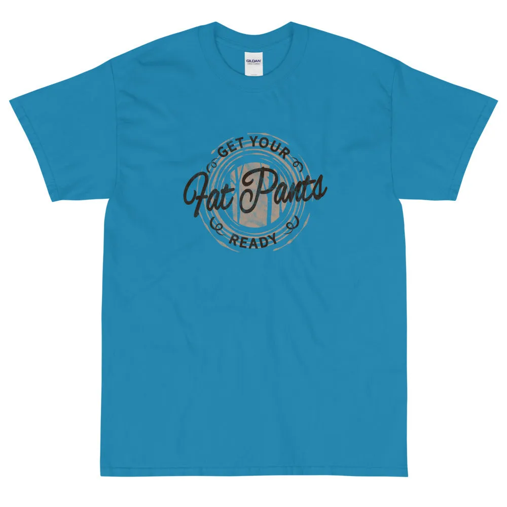 Get your fat pants ready t-shirt