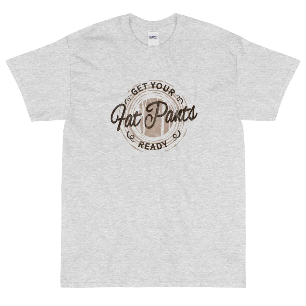 Get your fat pants ready t-shirt