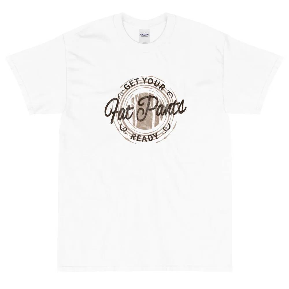 Get your fat pants ready t-shirt