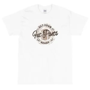 Get your fat pants ready t-shirt